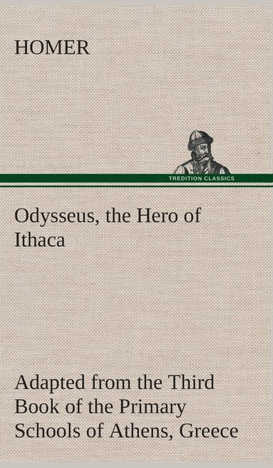 bokomslag Odysseus, the Hero of Ithaca Adapted from the Third Book of the Primary Schools of Athens, Greece