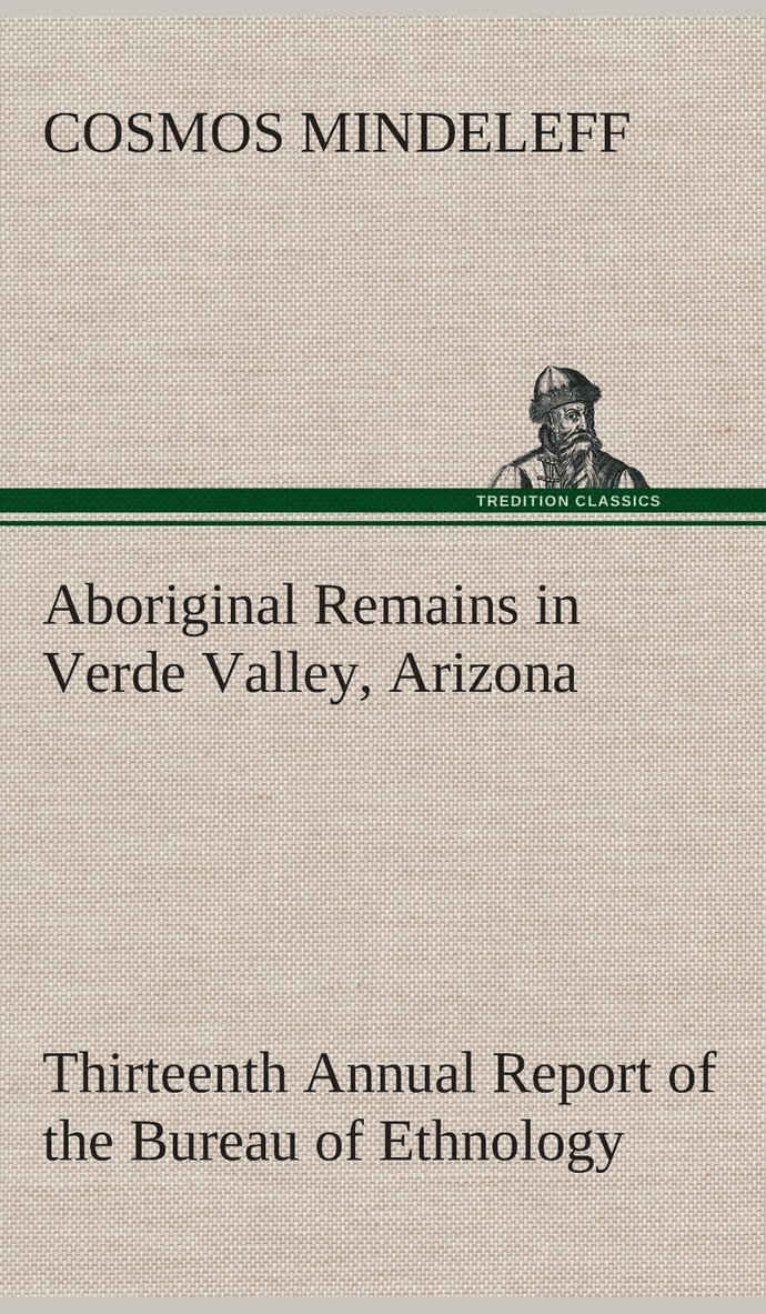 Aboriginal Remains in Verde Valley, Arizona Thirteenth Annual Report of the Bureau of Ethnology to the Secretary of the Smithsonian Institution, 1891-92, Government Printing Office, Washington, 1896, pages 179-262