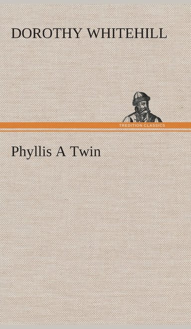 Dorothy Whitehill - Phyllis A Twin, Inbunden