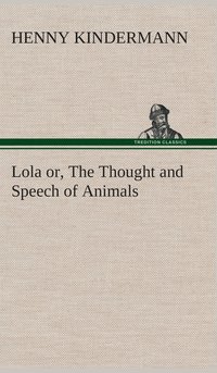 bokomslag Lola or, The Thought and Speech of Animals