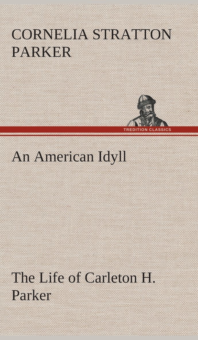 An American Idyll The Life of Carleton H. Parker 1