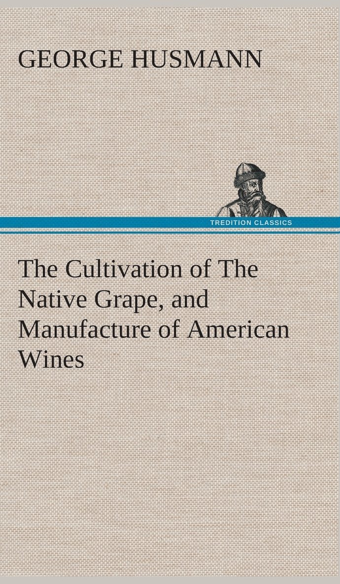 Cultivation of The Native Grape, and Manufacture of American Wines