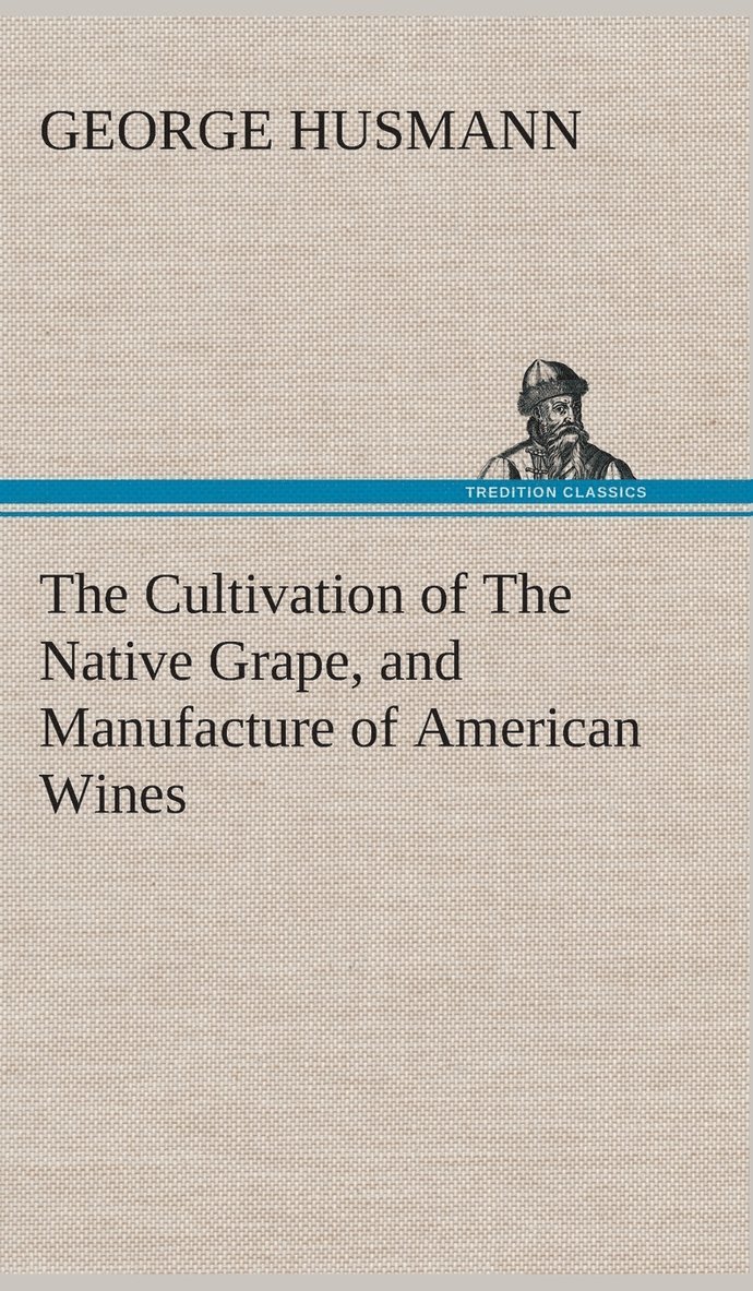 The Cultivation of The Native Grape, and Manufacture of American Wines 1