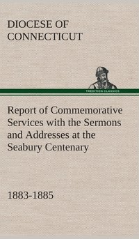 bokomslag Report of Commemorative Services with the Sermons and Addresses at the Seabury Centenary, 1883-1885.