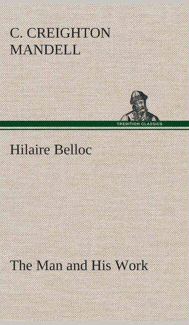 C Creighton Mandell - Hilaire Belloc The Man and His Work, Inbunden