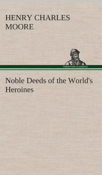 bokomslag Noble Deeds of the World's Heroines