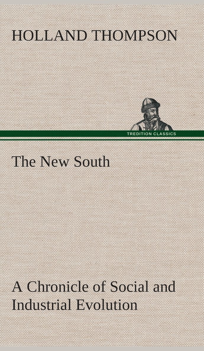 Holland Thompson - New South A Chronicle of Social and Industrial Evolution, Inbunden