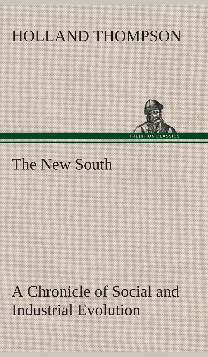 The New South A Chronicle of Social and Industrial Evolution 1