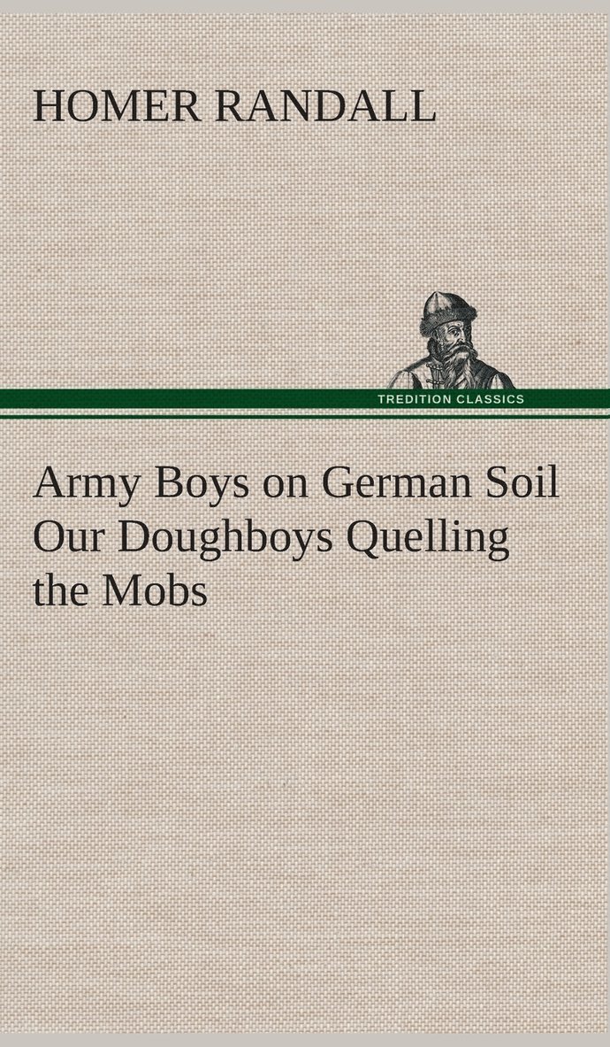 Army Boys on German Soil Our Doughboys Quelling the Mobs 1