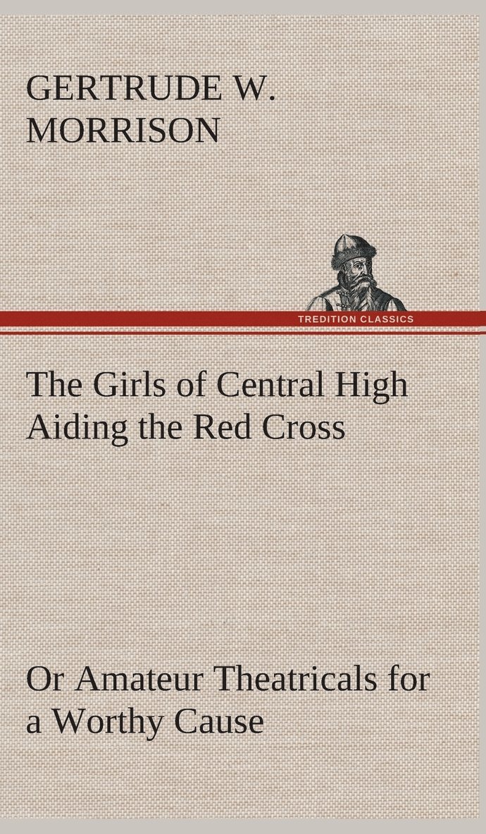 The Girls of Central High Aiding the Red Cross Or Amateur Theatricals for a Worthy Cause 1