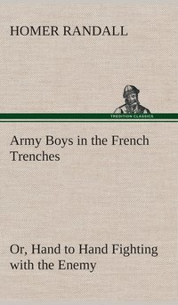 bokomslag Army Boys in the French Trenches Or, Hand to Hand Fighting with the Enemy