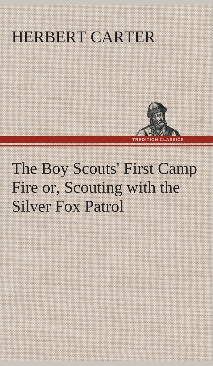 The Boy Scouts' First Camp Fire or, Scouting with the Silver Fox Patrol 1