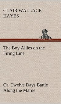 bokomslag The Boy Allies on the Firing Line Or, Twelve Days Battle Along the Marne