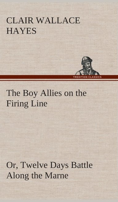 bokomslag The Boy Allies on the Firing Line Or, Twelve Days Battle Along the Marne