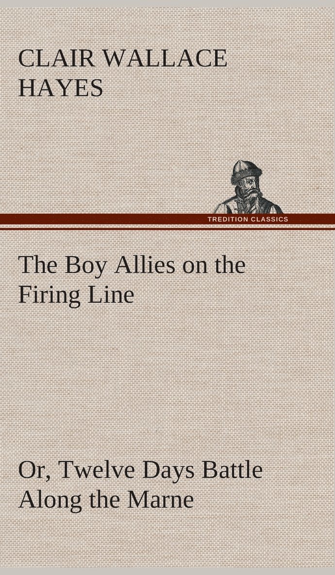 The Boy Allies on the Firing Line Or, Twelve Days Battle Along the Marne 1