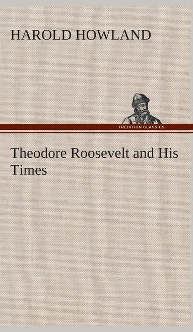 bokomslag Theodore Roosevelt and His Times