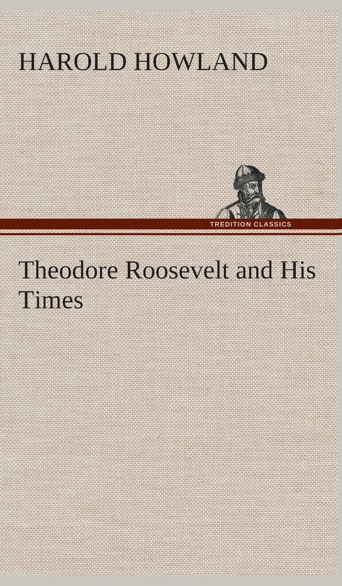 Theodore Roosevelt and His Times 1