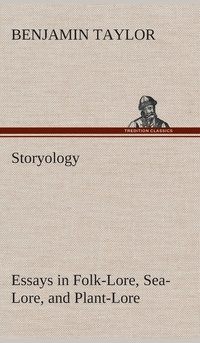 bokomslag Storyology Essays in Folk-Lore, Sea-Lore, and Plant-Lore