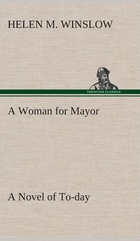 bokomslag A Woman for Mayor A Novel of To-day
