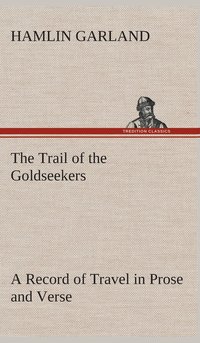 bokomslag The Trail of the Goldseekers A Record of Travel in Prose and Verse