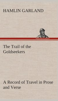 bokomslag Trail of the Goldseekers A Record of Travel in Prose and Verse