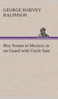 bokomslag Boy Scouts in Mexico or on Guard with Uncle Sam