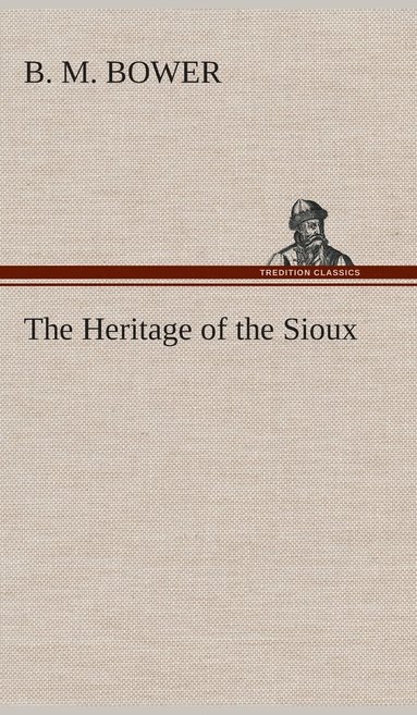 B M Bower - Heritage of the Sioux, Inbunden