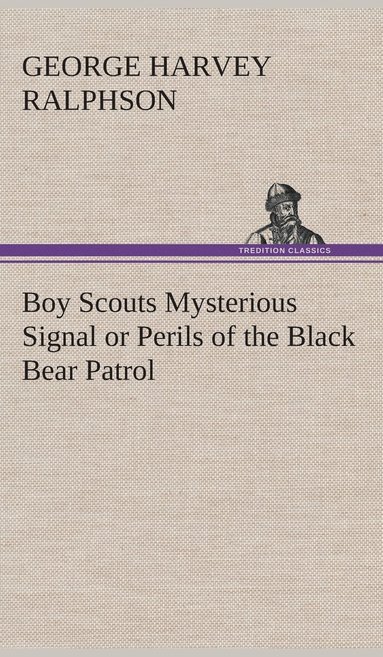 bokomslag Boy Scouts Mysterious Signal or Perils of the Black Bear Patrol