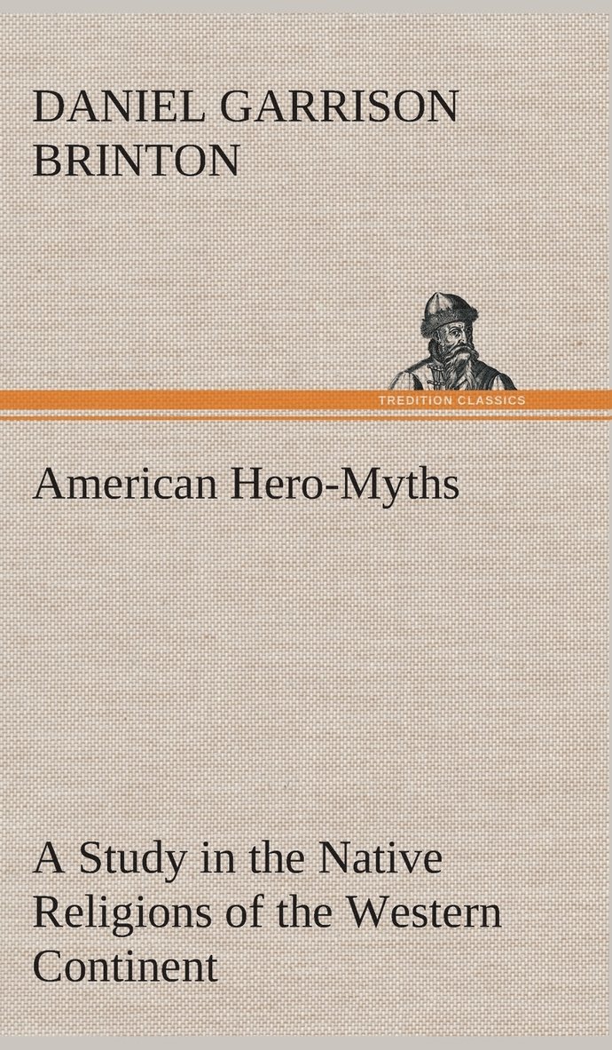 American Hero-Myths A Study in the Native Religions of the Western Continent 1