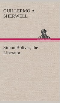 bokomslag Simon Bolivar, the Liberator