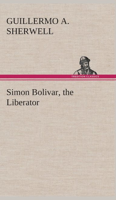 bokomslag Simon Bolivar, the Liberator