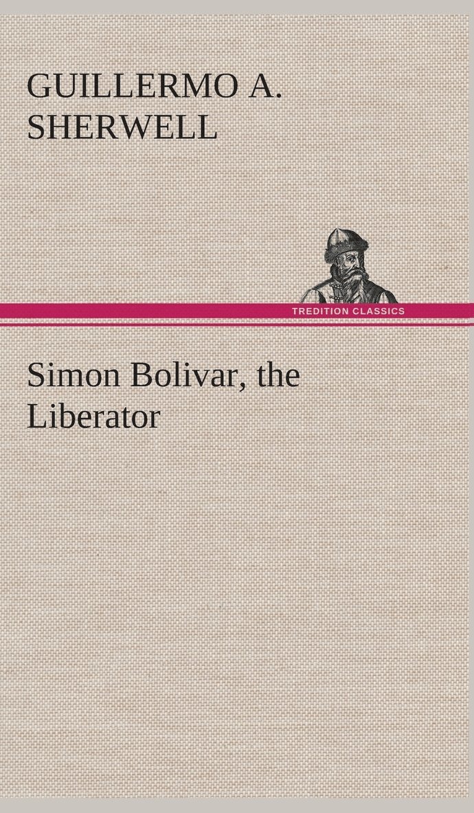 Simon Bolivar, the Liberator