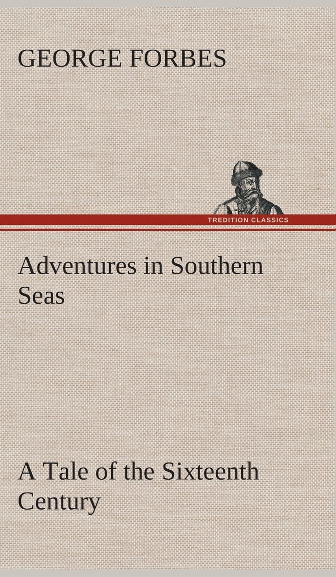 George Forbes - Adventures in Southern Seas A Tale of the Sixteenth Century, Inbunden