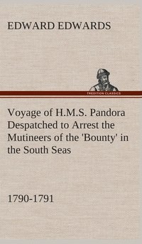 bokomslag Voyage of H.M.S. Pandora Despatched to Arrest the Mutineers of the 'Bounty' in the South Seas, 1790-1791