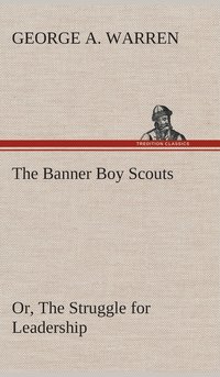 bokomslag Banner Boy Scouts Or, The Struggle for Leadership