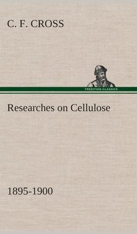 bokomslag Researches on Cellulose 1895-1900
