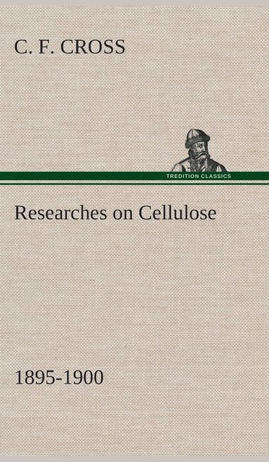 bokomslag Researches on Cellulose 1895-1900