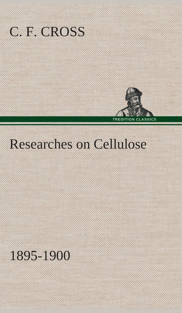 C F Cross, C. F. Cross - Researches on Cellulose 1895-1900, Inbunden