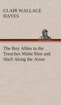 bokomslag The Boy Allies in the Trenches Midst Shot and Shell Along the Aisne