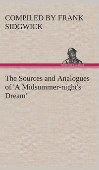 bokomslag The Sources and Analogues of 'A Midsummer-night's Dream'