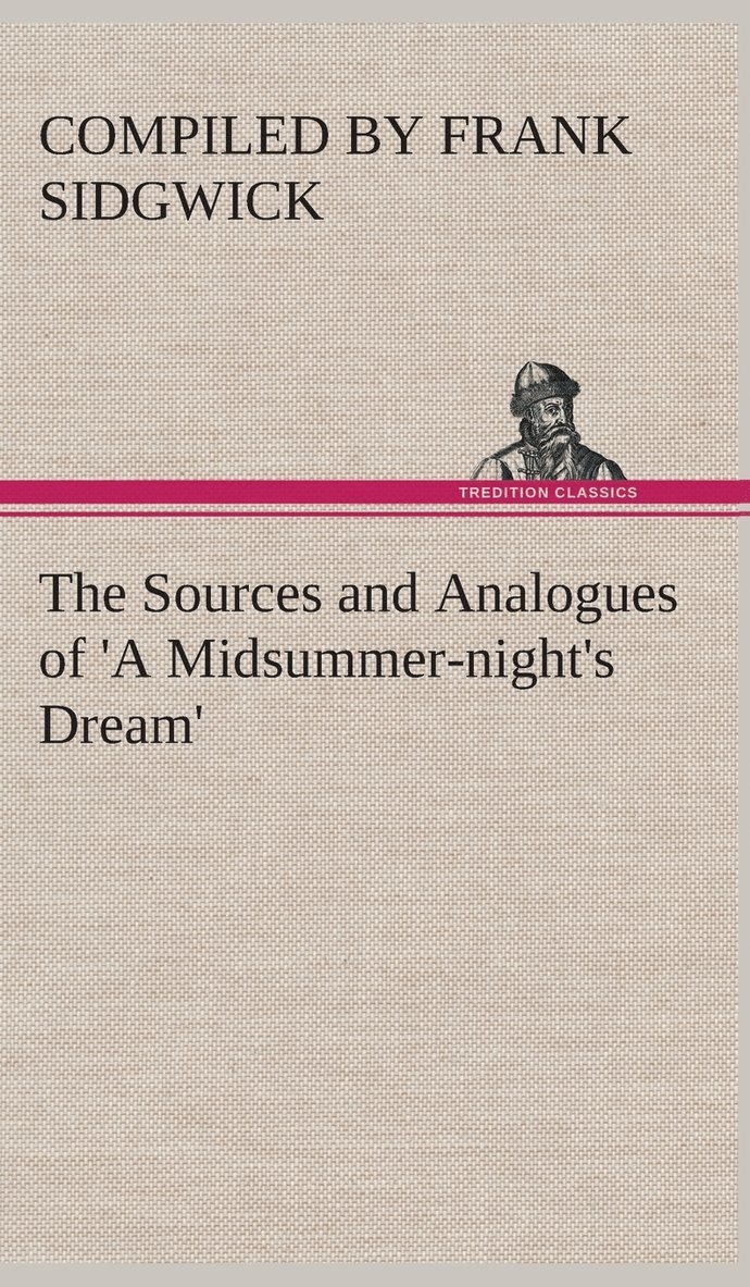 The Sources and Analogues of 'A Midsummer-night's Dream' 1