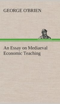bokomslag Essay on Mediaeval Economic Teaching
