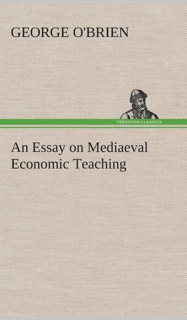 bokomslag Essay on Mediaeval Economic Teaching