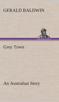 bokomslag Grey Town An Australian Story