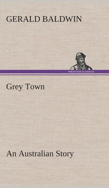 bokomslag Grey Town An Australian Story