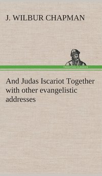 bokomslag And Judas Iscariot Together with other evangelistic addresses