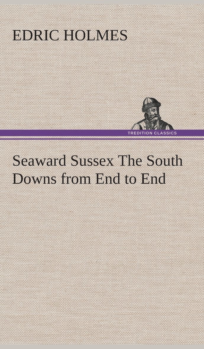 Seaward Sussex The South Downs from End to End 1