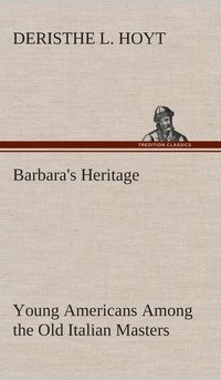 bokomslag Barbara's Heritage Young Americans Among the Old Italian Masters