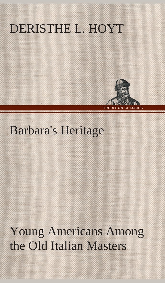 Barbara's Heritage Young Americans Among the Old Italian Masters 1