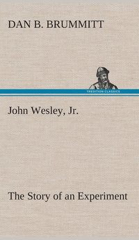 bokomslag John Wesley, Jr. The Story of an Experiment